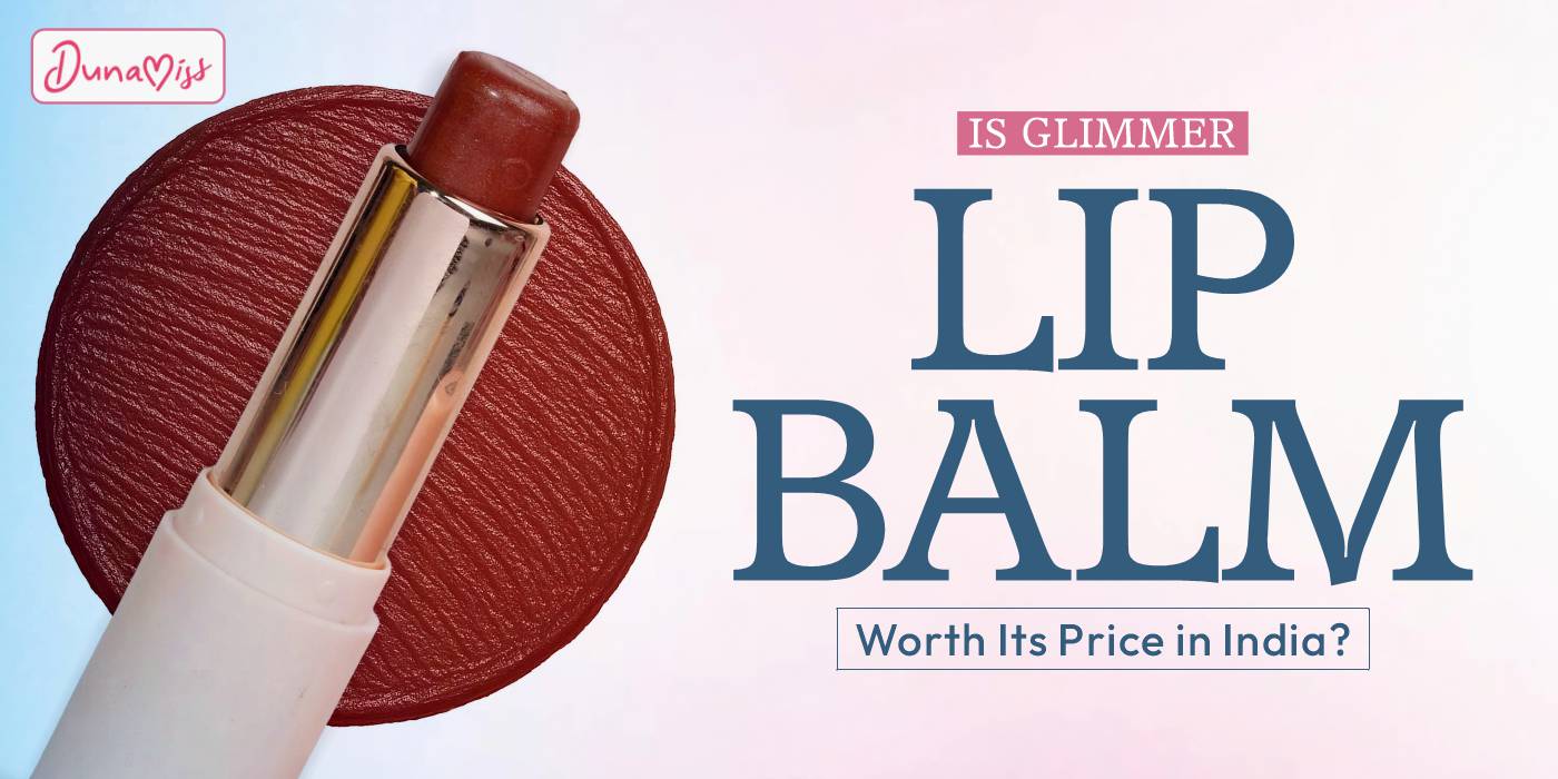 Is Glimmer Lip Balm Worth Its Price in India?