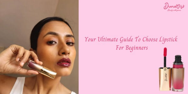 Your Ultimate Guide to Choose Lipstick for Beginners