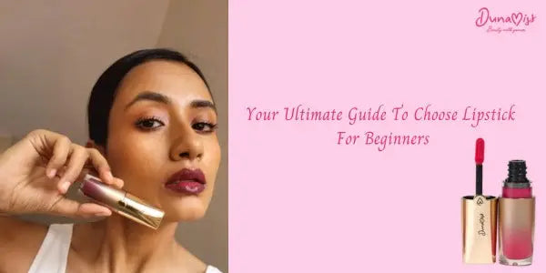 Your Ultimate Guide to Choose Lipstick for Beginners - Dunamiss Cosmetics