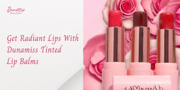 Get Radiant Lips with Dunamiss Tinted Lip Balms