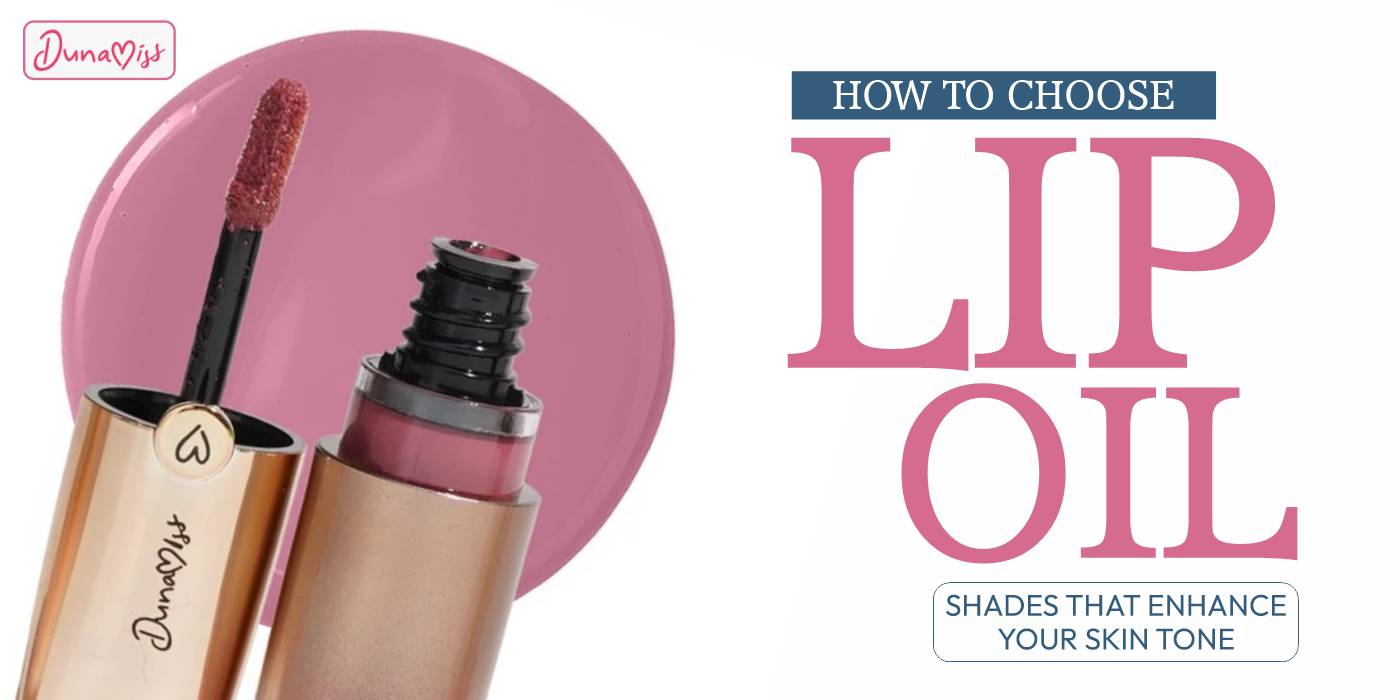 How to Choose the Perfect Lip Oil Shade for Your Skin Tone