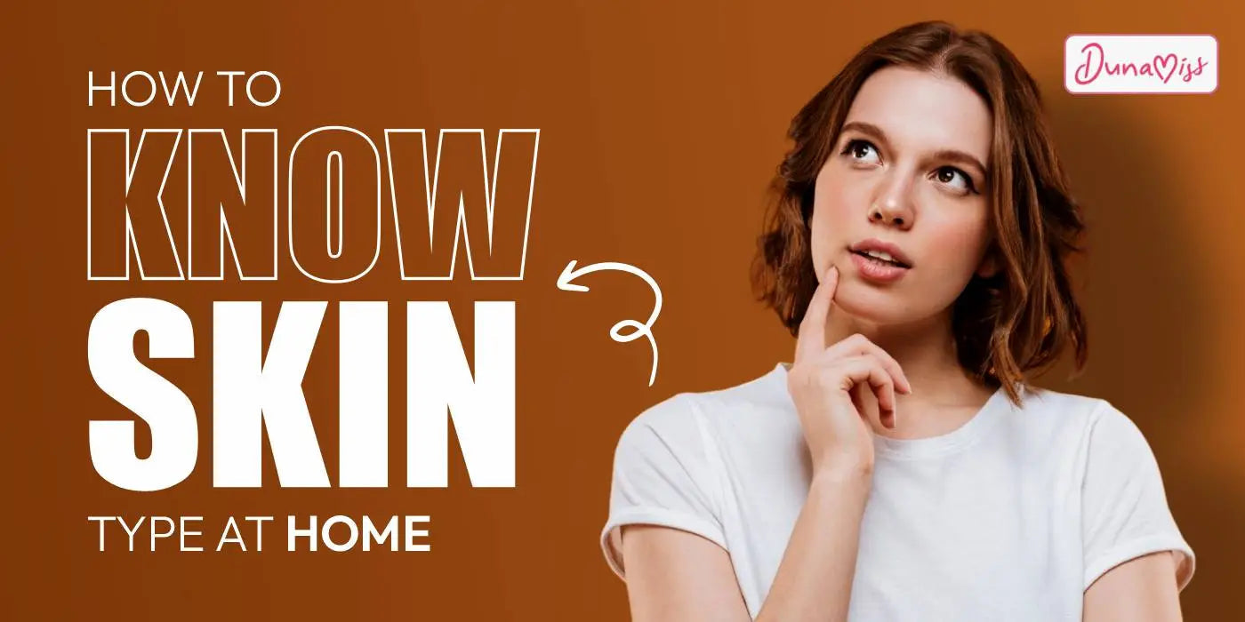 How to Easily Know Your Skin Type at Home - Dunamiss Cosmetics