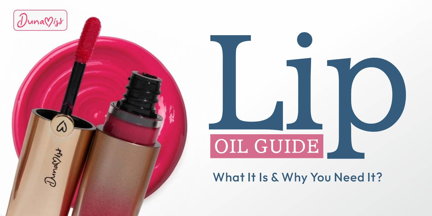 The Ultimate Guide to Lip Oil: What It Is & Why You Need It?